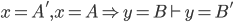 x=A', x=A \Rightarrow y=B \vdash y=B'