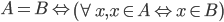  A=B \Leftrightarrow \left( \forall x, x \in A \Leftrightarrow x \in B \right) 