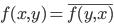  f(x,y) = \overline{f(y,x)} 