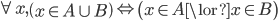  \forall x, \left( x \in A \cup B \right) \Leftrightarrow \left( x \in A \lor x \in B \right) 