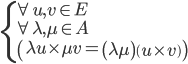  \left\{ \begin{array}{l} \forall u,v \in E \\ \forall \lambda , \mu \in A \\ \left( \lambda u \times \mu v = \left( \lambda \mu \right) \left( u \times v \right) \right) \end{array} \right.