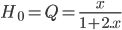 \large{ H_0 = Q = \frac{x}{1+2.x}} 