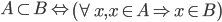  A \subset B \Leftrightarrow \left( \forall x, x \in A \Rightarrow x \in B \right) 