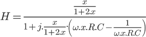  \Large{H= \frac{\frac{x}{1+2.x}}{1+j.\frac{x}{1+2.x}.\left(\omega.x.R.C - \frac{1}{\omega.x.R.C}\right)}} 