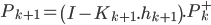  P_{k+1} = \left(I-K_{k+1}.h_{k+1}\right).P^+_k 