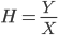  H = \frac{Y}{X} 