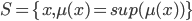 S = \{ x, \mu (x) = sup( \mu (x))\}