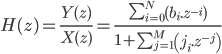  \large{H(z) = \frac{Y(z)}{X(z)} = \frac{\sum_{i=0}^N \left( b_i.z^{-i} \right)}{1 + \sum_{j=1}^M \left( j_i.z^{-j} \right)}} 