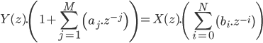  Y(z).\left( 1 + \sum_{j=1}^M \left( a_j.z^{-j} \right) \right) =X(z). \left( \sum_{i=0}^N \left( b_i.z^{-i} \right) \right) 