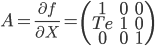  \large{A = \frac{\partial f}{\partial X} = \left(  \begin{array}{ c c c } 1 & 0 & 0 \\ Te & 1 & 0 \\ 0 & 0 & 1  \end{array} \right)} 
