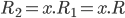  R_2 = x.R_1 = x.R 