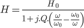  \Large{H = \frac{H_0}{1 + j.Q.\left(\frac{\omega}{\omega_0}-\frac{\omega_0}{\omega}\right)}} 