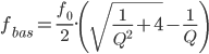  \large{f_{bas} = \frac{f_0}{2}.\left(\sqrt{\frac{1}{Q^2}+4}-\frac{1}{Q}\right)} 