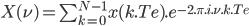  X(\nu) = \sum_{k=0}^{N-1} x(k.Te).e^{-2.\pi.i.\nu.k.Te} 
