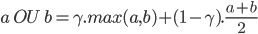 a \, \, OU \, \, b = \gamma .max(a,b) + (1-\gamma ). \frac{a+b}{2}