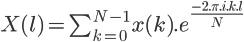 \Large{X(l) = \sum_{k=0}^{N-1} x(k).e^{\frac{-2.\pi.i.k.l}{N}}}