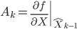  \large{A_k = \left. \frac{\partial f}{\partial X} \right| _{\hat{X}_{k-1}}} 